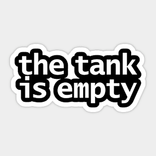 The Tank is Empty Sticker